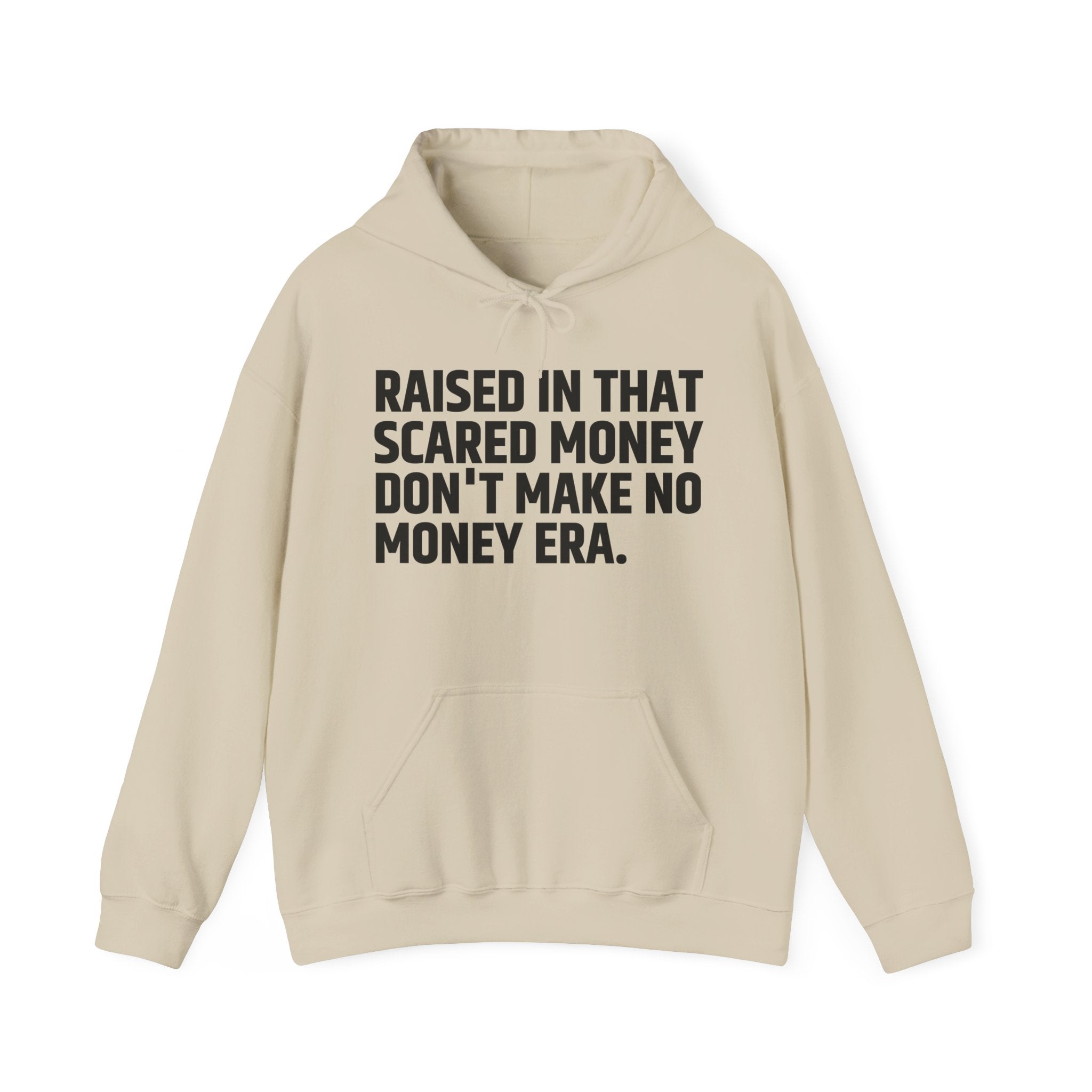 Raised In That Scared Money Don't Make No Money Era - Hoodie -Graphic Pullover