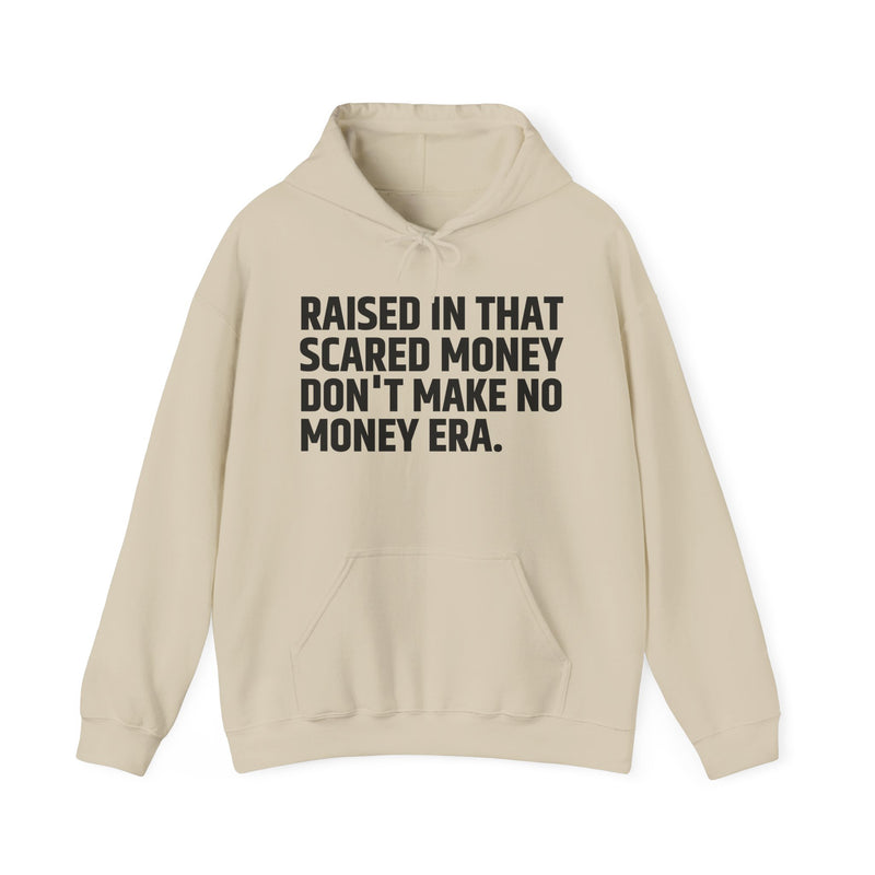 Raised In That Scared Money Don't Make No Money Era — Hoodie —Graphic Pullover