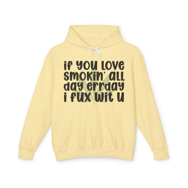 If You Love Smokin' All Day Err'day I Fux Wit U - Hoodie