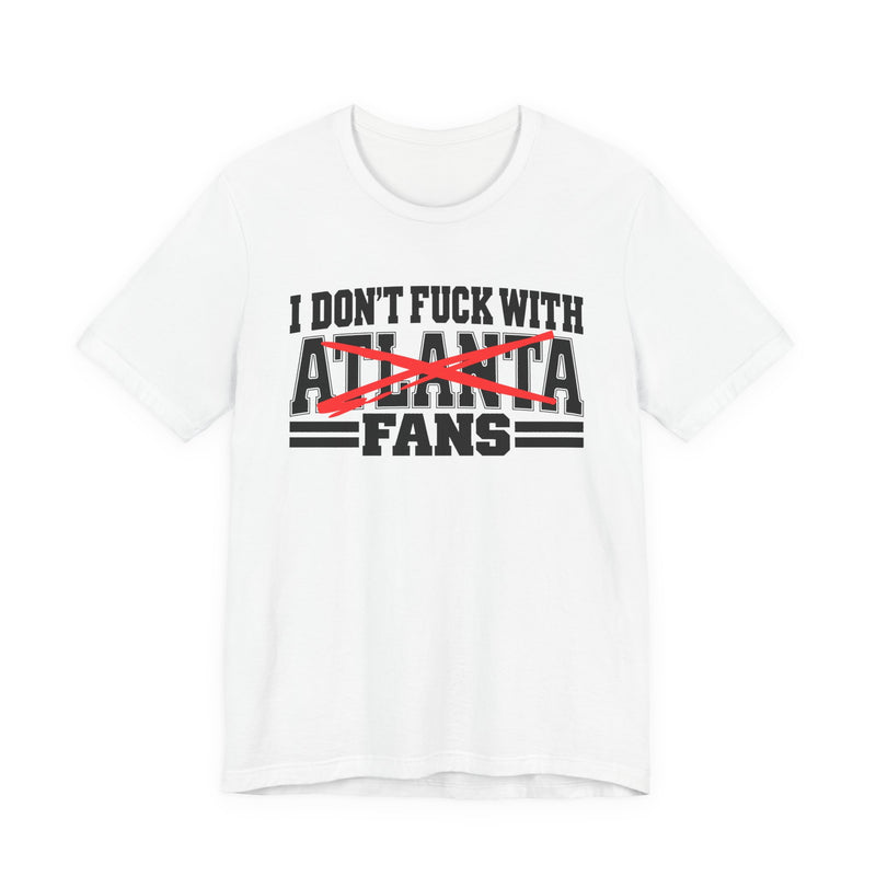 I Don't Fuck Atlanta With Fans — Bold Anti-Sports Fans T-Shirt