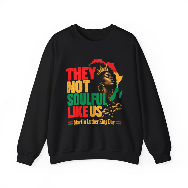 They Not Soulful Like Us － Martin Luther King Day Sweatshirt