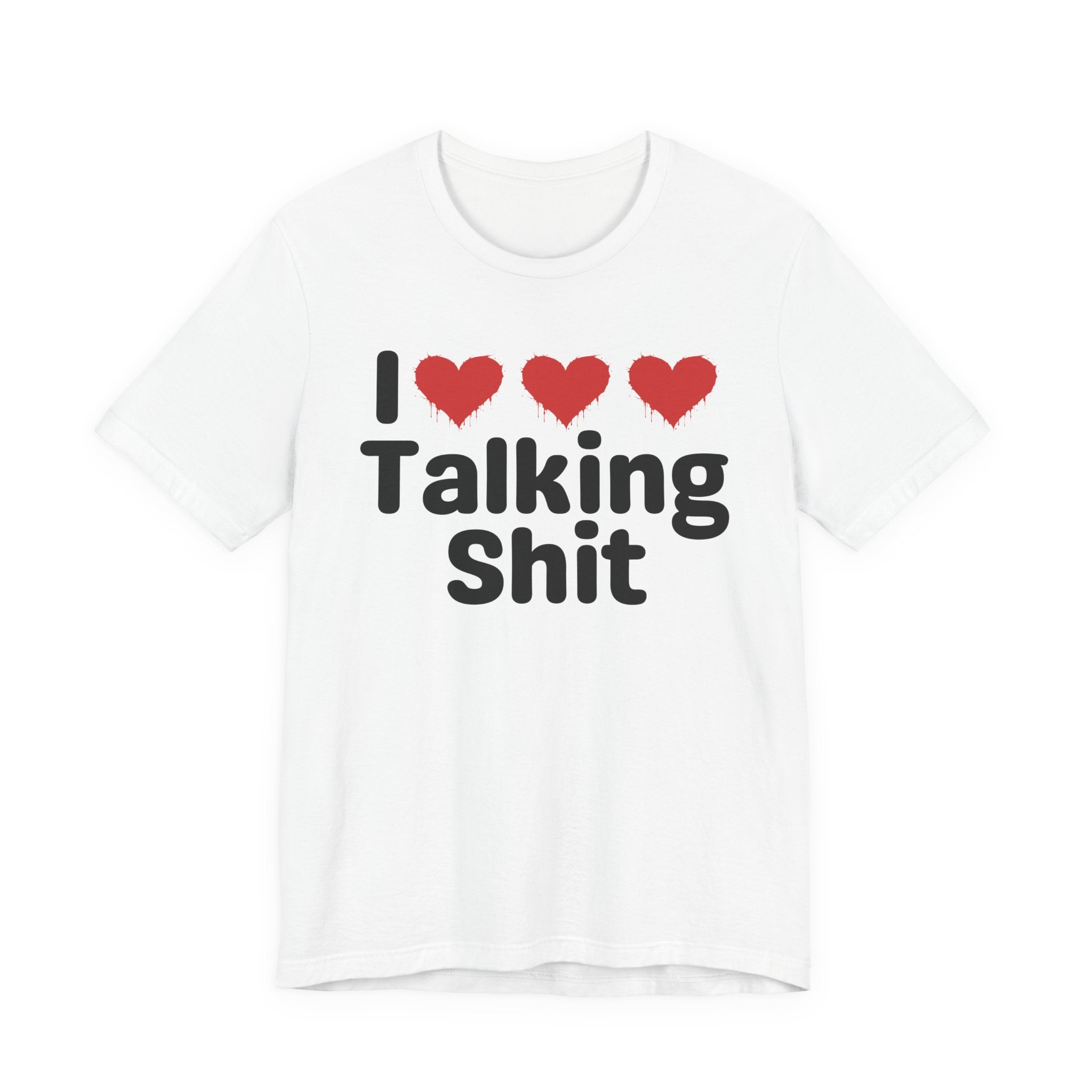 I Love Talking Shit — Funny Slogan Tee for Bold, Sarcastic Humor
