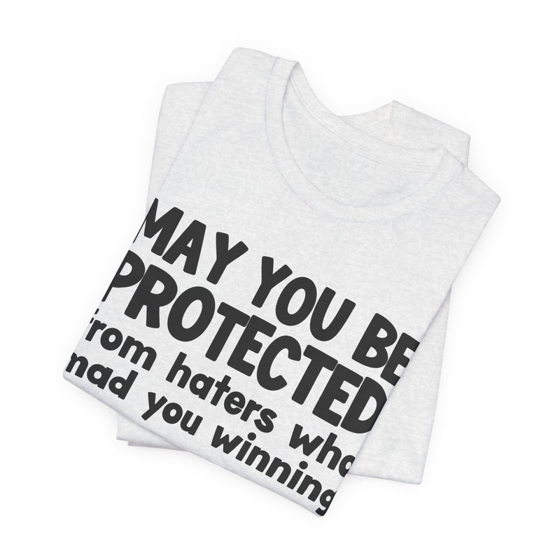 May You Be Protected from Haters Who Mad You Winning - Inspirational Statement T-Shirt