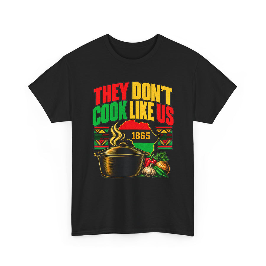 They Don't Cook Like Us — T-Shirt front view: THEY DON'T COOK LIKE US in bold statement lettering. Street Talk Designs culture statement apparel.