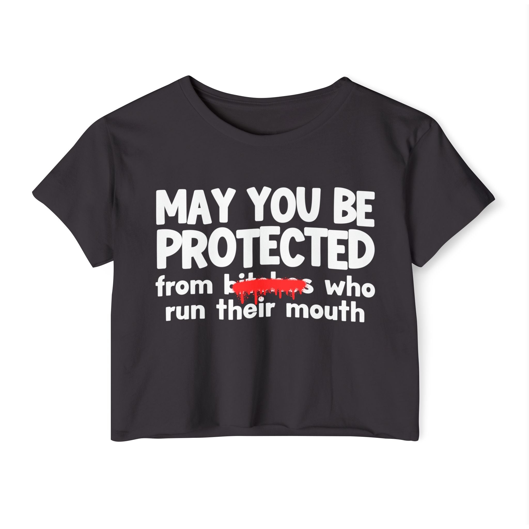 May You Be Protected From Bitches Who Run Their Mouth — Funny Protection Statement Crop Top
