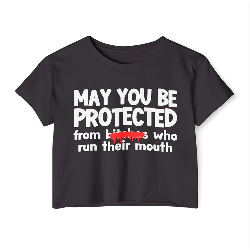 May You Be Protected From Bitches Who Run Their Mouth — Funny Protection Statement Crop Top