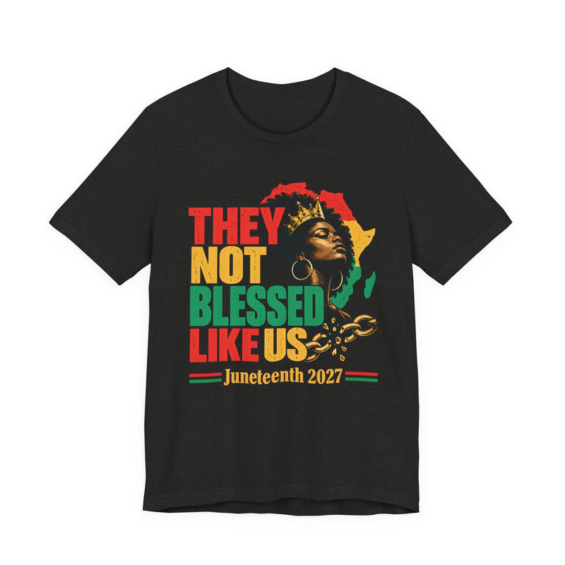 They Not Blessed Like Us — T-Shirt back view: THEY NOT BLESSED LIKE US in bold statement lettering. Street Talk Designs culture statement apparel.