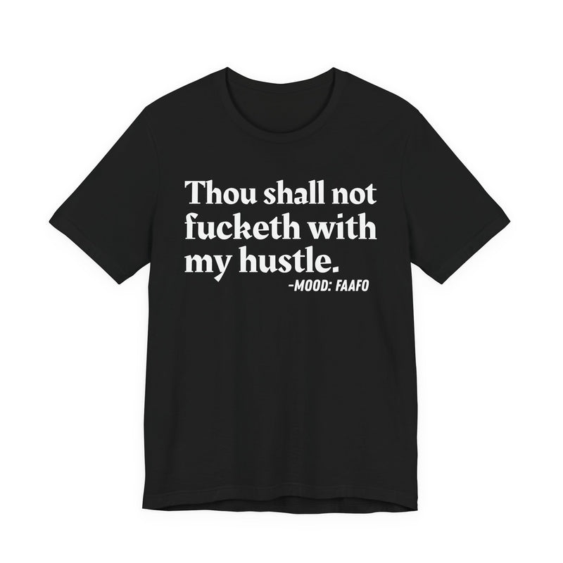 Thou Shall Not Fucketh With My Hustle － T-shirt