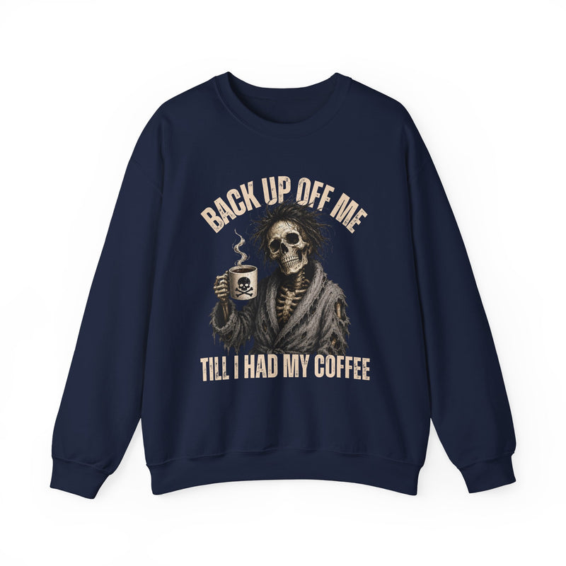 Back Up Off Me Till I Had My Coffee－Skeleton Coffee Sweatshirt