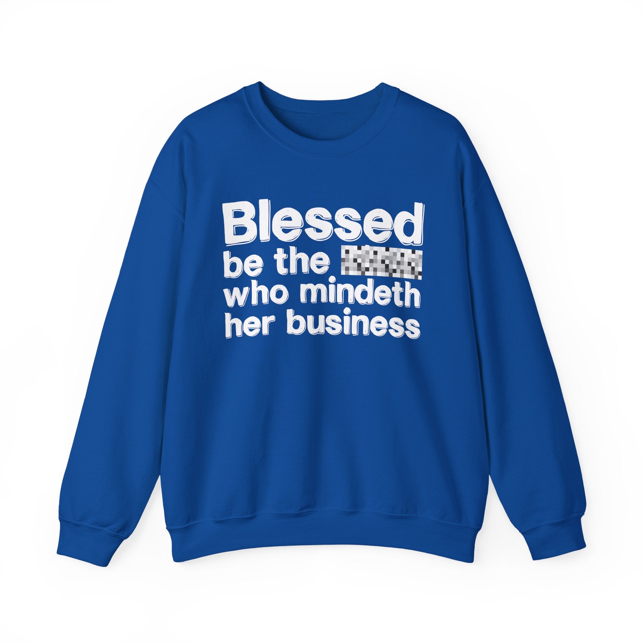 Blessed Be The [Censored] Who Mindeth Her Business - Funny Inspirational Sweathsirt