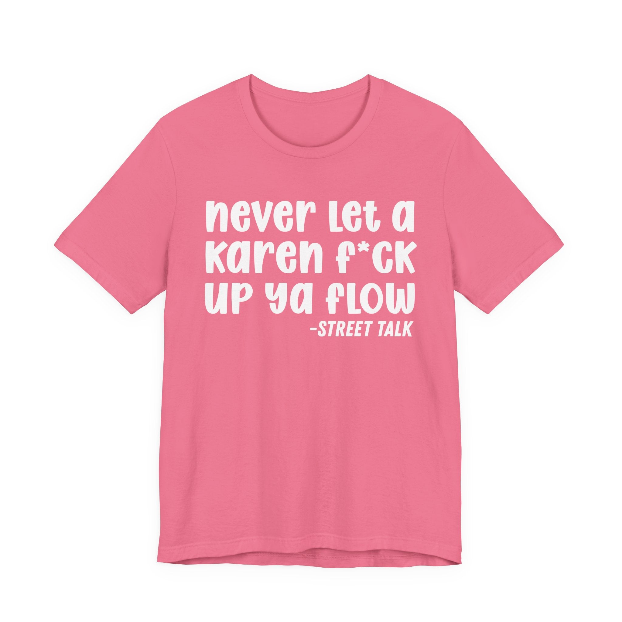 Never Let a Karen Fuck Up Ya Flow - Sarcastic Statement Tee Shirt
