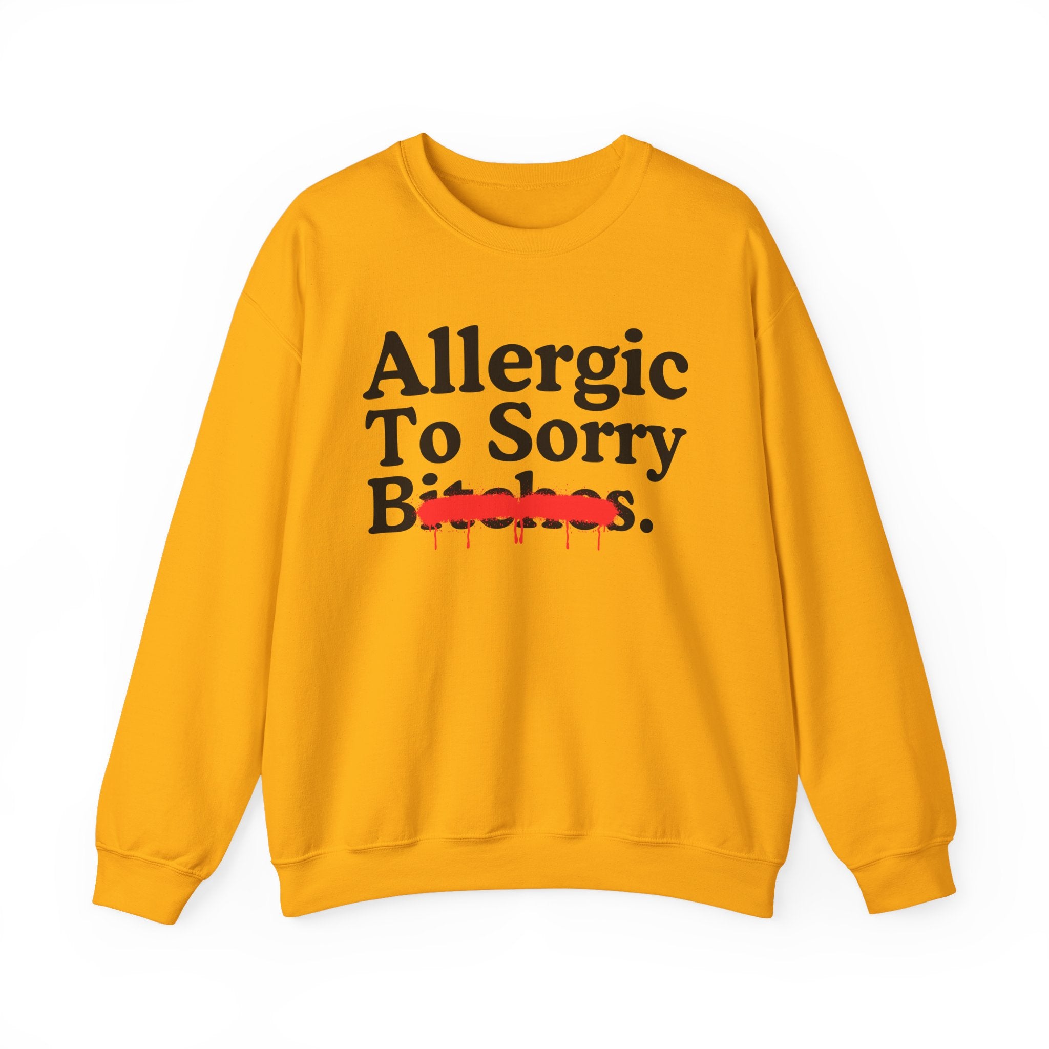 Allergic To Sorry Bitches — Sarcastic Sassy Statement Sweatshirt