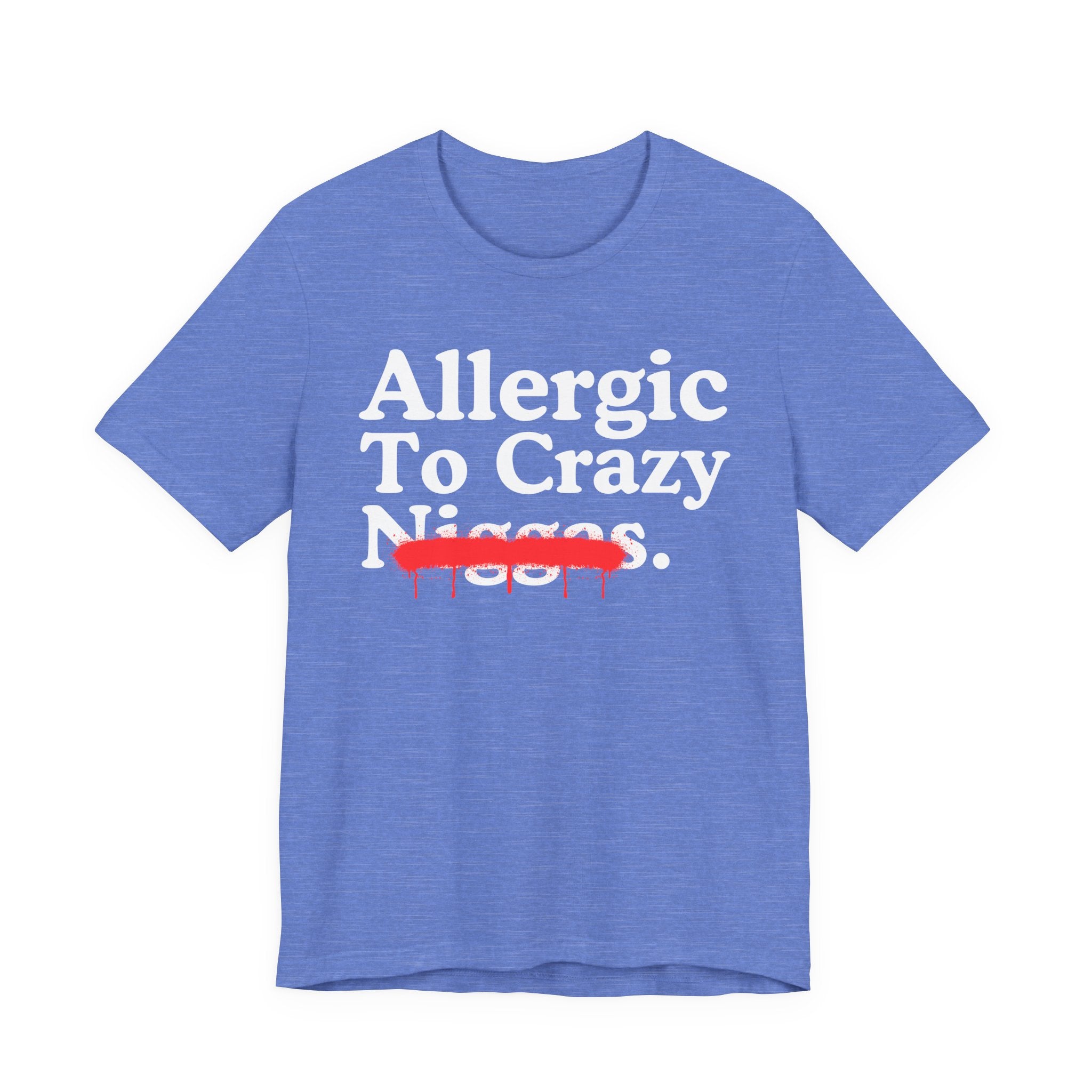 Allergic To Crazy Niggas — Sarcastic Statement T-Shirt