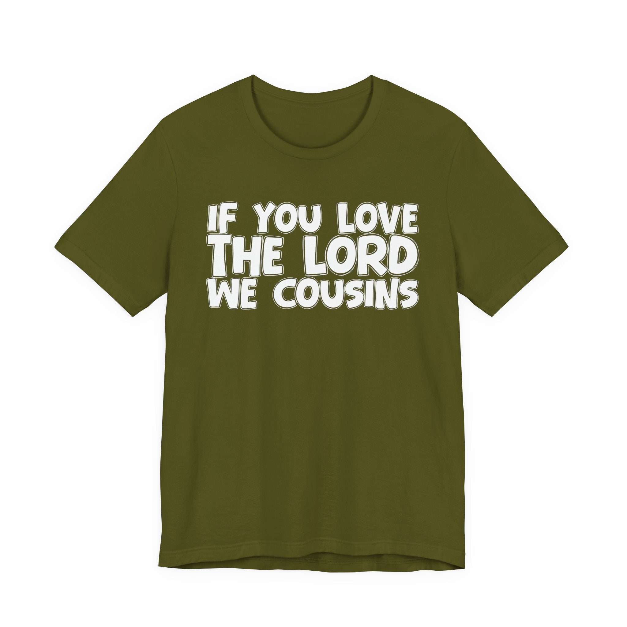If You Love The Lord We Cousins - Inspirational Faith T-Shirt