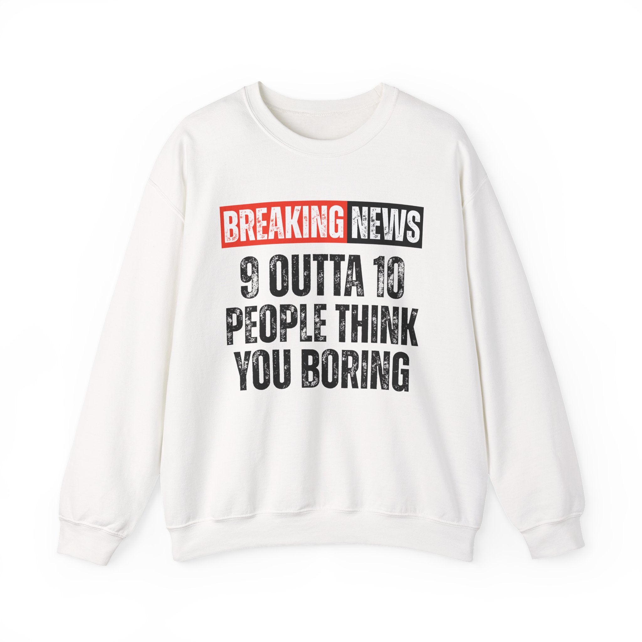 Breaking News: 9 Outta 10 People Think You Boring － Funny News Alert Sweatshirt