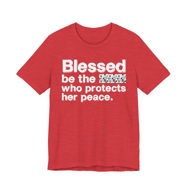 Blessed Be The Bitch Who Protects Her Peace — Inspirational T-Shirt