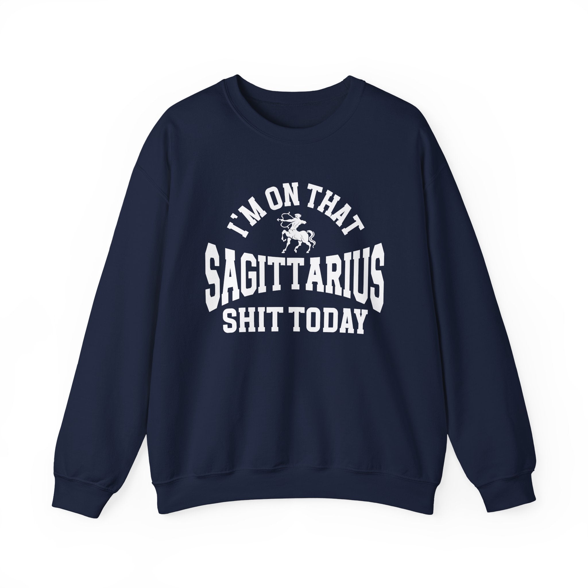 I'm On That Sagittarius Shit Today - Sweatshirt