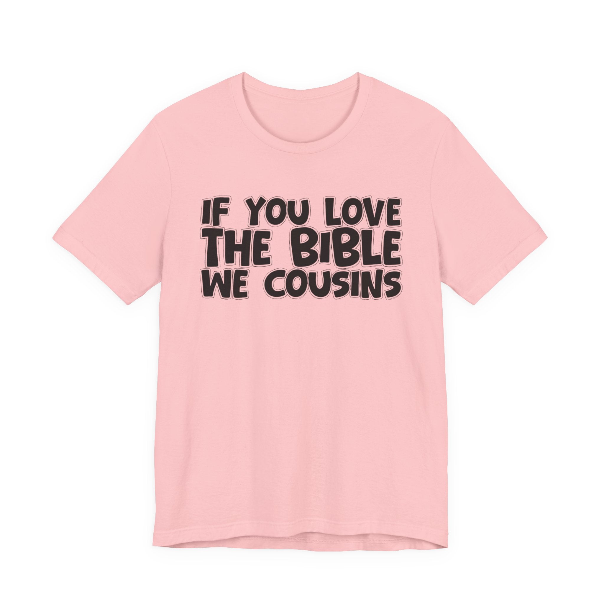 If You Love The Bible We Cousins - Inspirational Faith T-Shirt