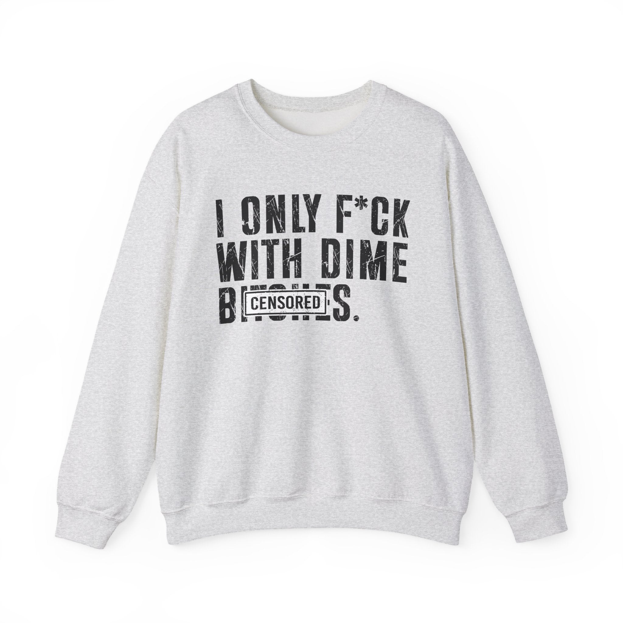 I Only Fuck With Dime Bitches- Sweatshirt Censored