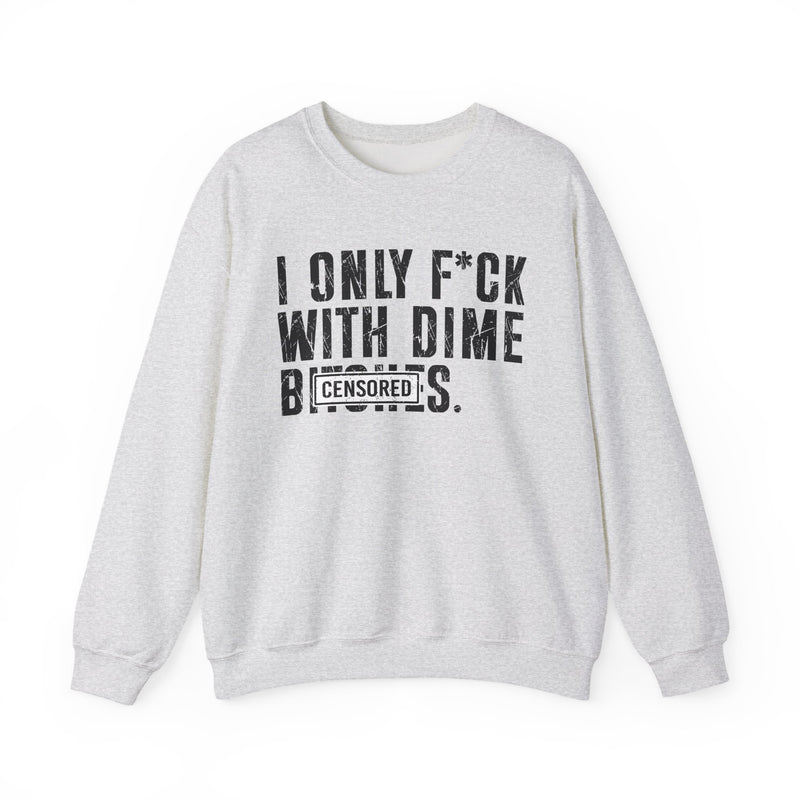 I Only Fuck With Dime Bitches—— Sweatshirt Censored