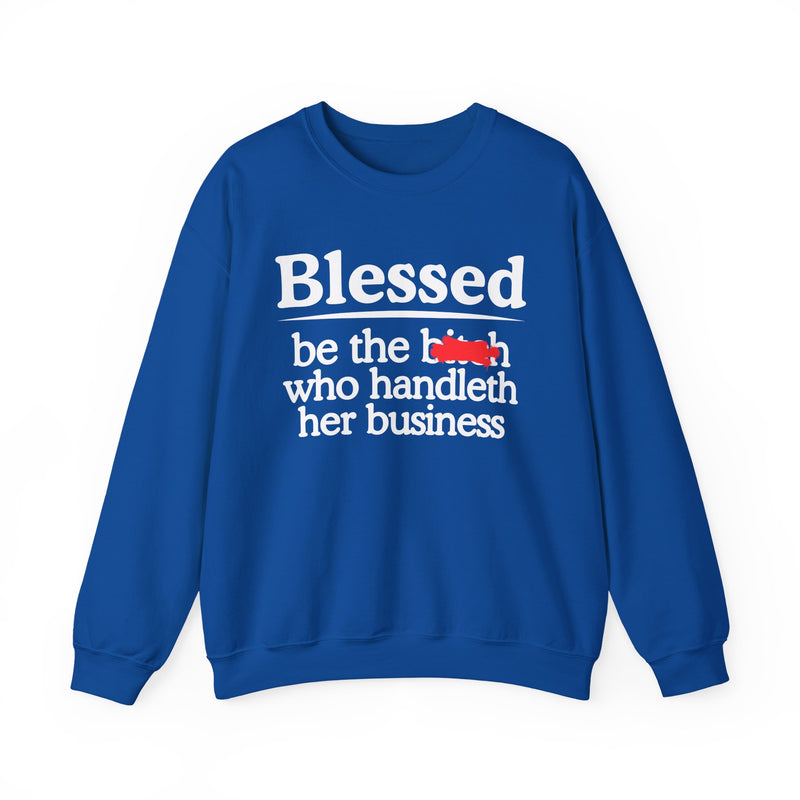 Blessed Be The Bitch Who Handleth Her Business - Funny Inspirational Sweathsirt