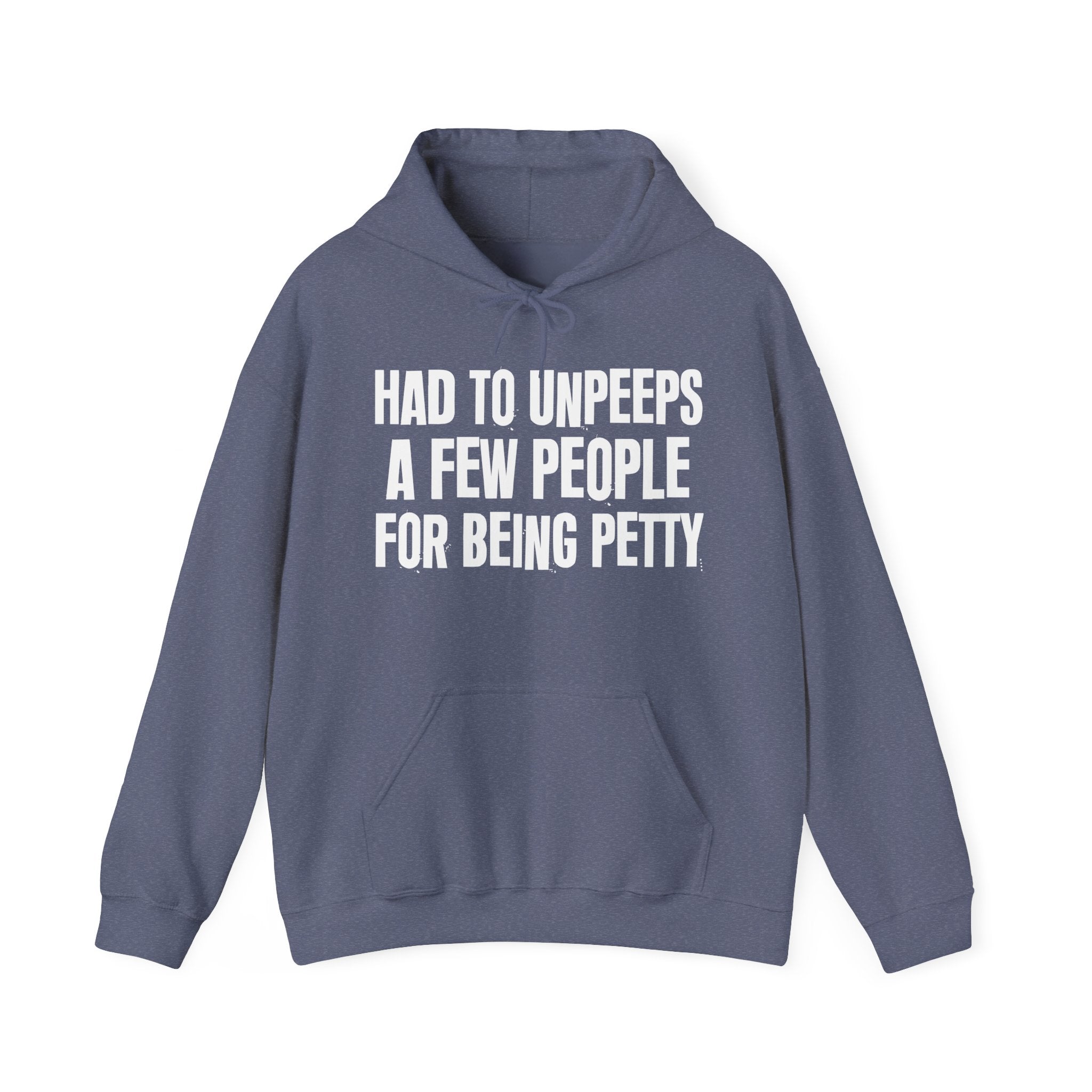 Had To Unpeeps A Few People For Being Petty - Humorous Statement Hoodie