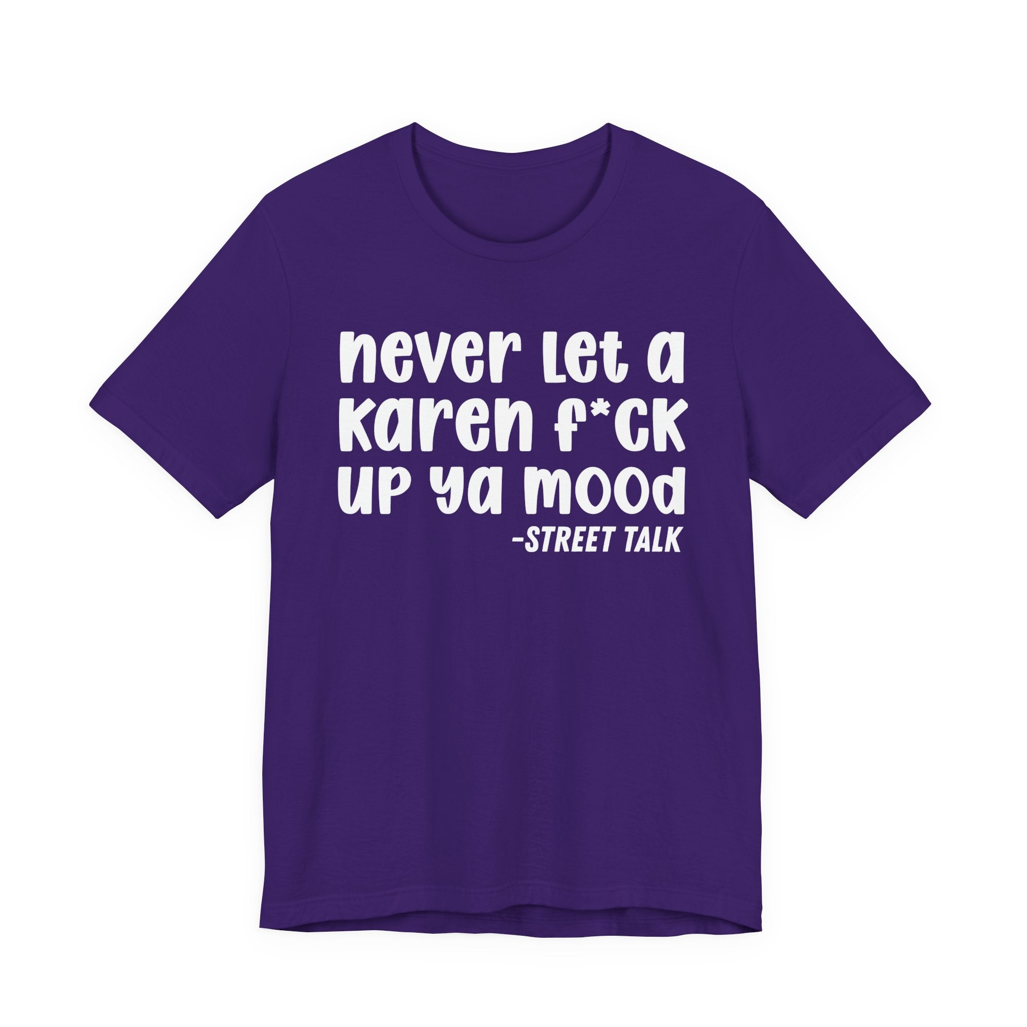 Never Let a Karen  Fuck Up Ya Mood - Sarcastic Statement Tee Shirt