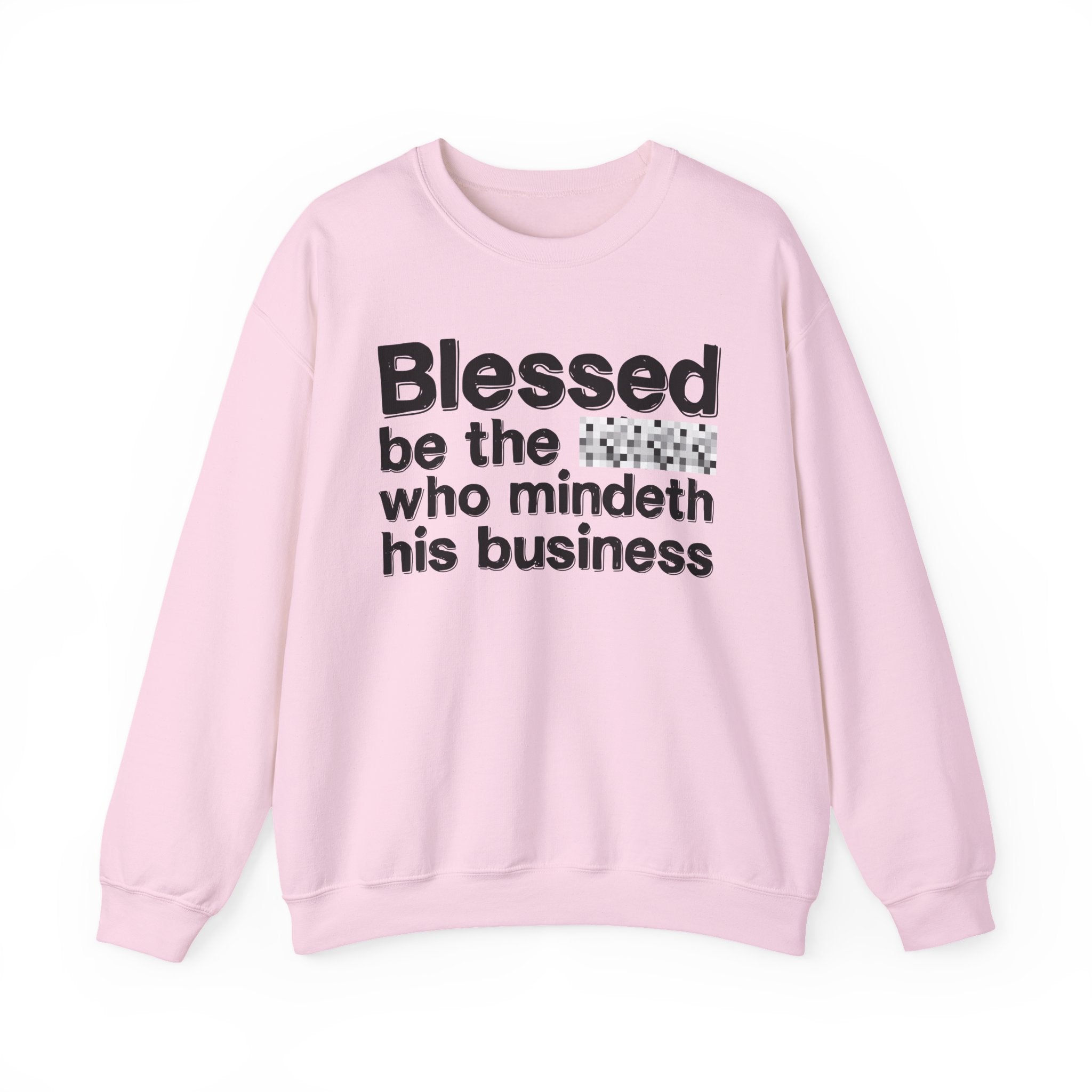 Blessed Be The [Censored] Who Mindeth His Business - Funny Inspirational Sweathsirt