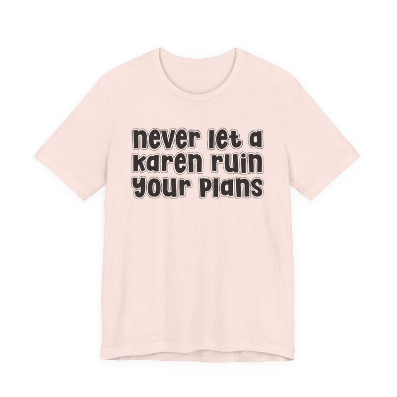 Never Let A Karen Ruin Your Plans － Stand Against Racism T-shirt