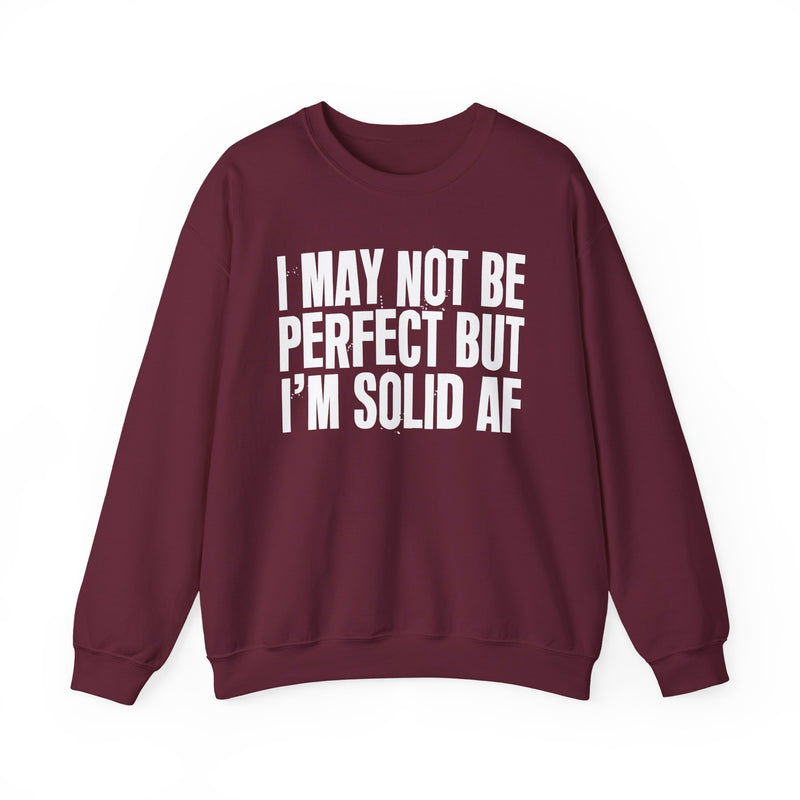 I May Not Be Perfect But I'm Solid AF– Funny Sarcastic Graphic Sweatshirt