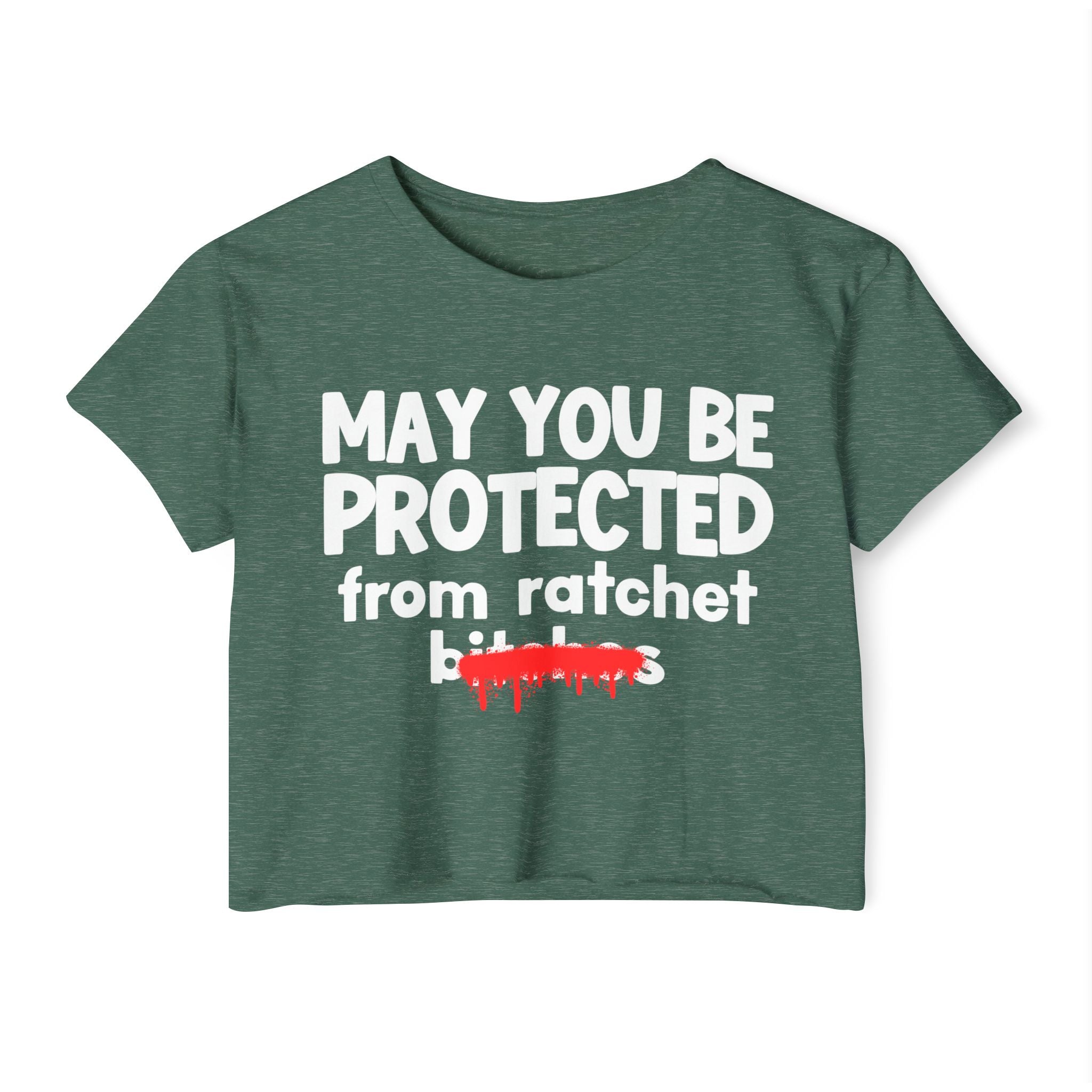 May You Be Protected From Ratchet Bitches — Funny Protection Statement Crop Top