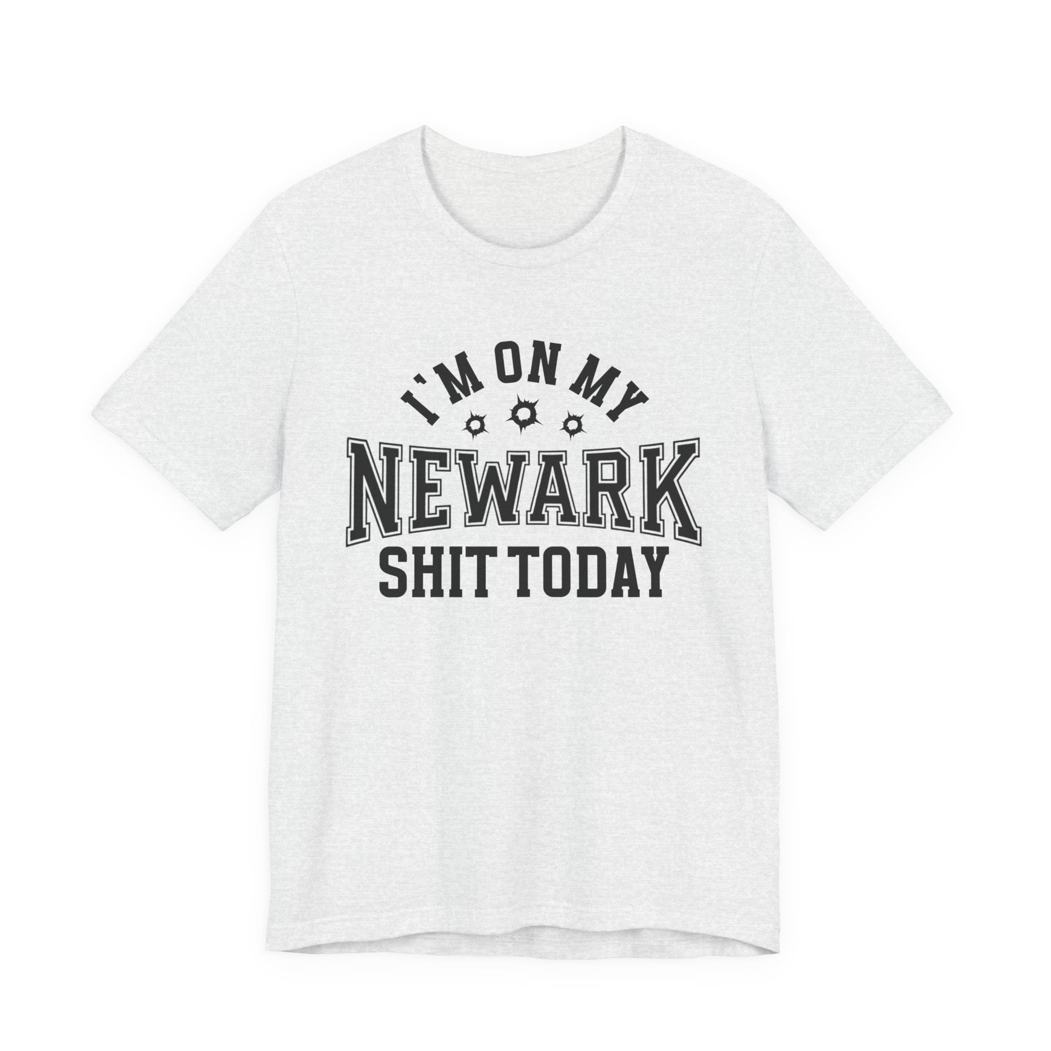 I'm On My Newark Shit Today (Bullet Holes) T-shirt