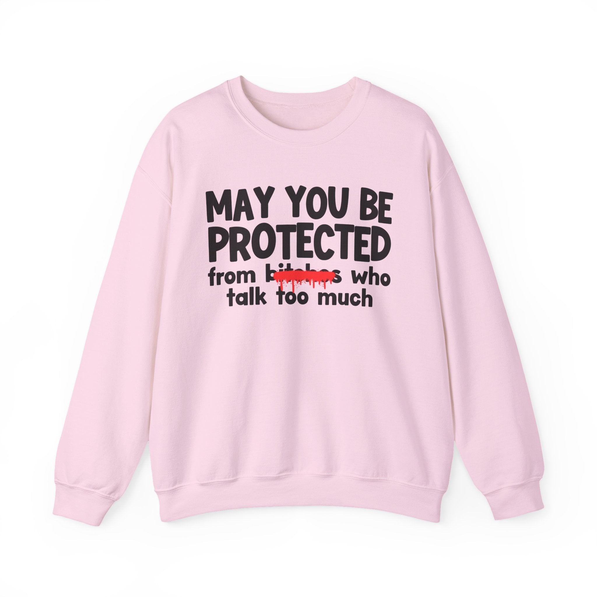 May You Be Protected From Bitches Who Talk Too Much — Funny Protection Statement Sweatshirt