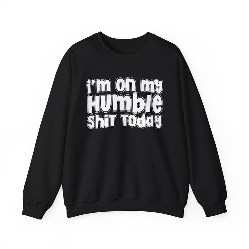 I'm On My Humble Shit Today － Sweatshirt
