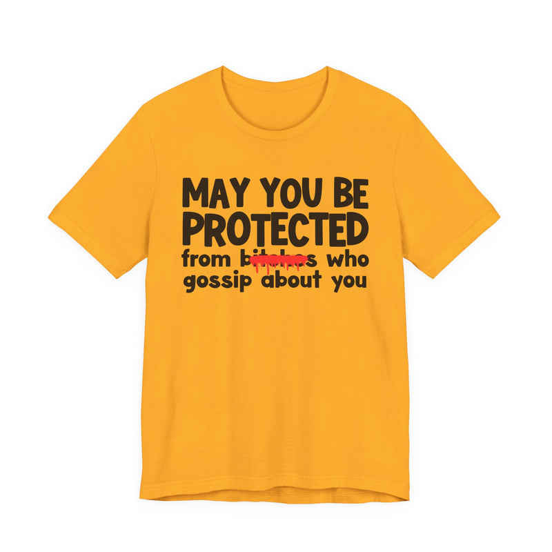 May You Be Protected From Bitches Who Gossip About You — Funny Protection Statement T-Shirt