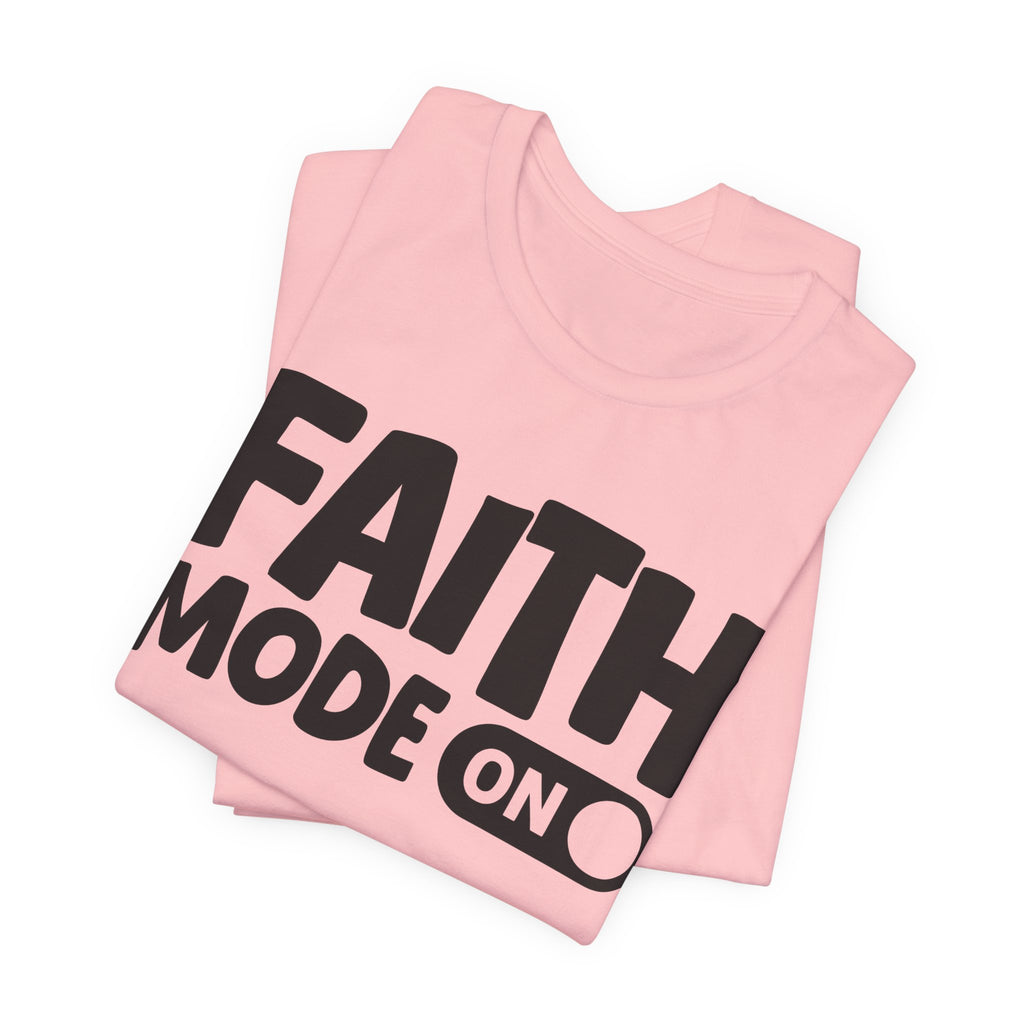 Faith Mode On — Motivational Positive Graphic Tee