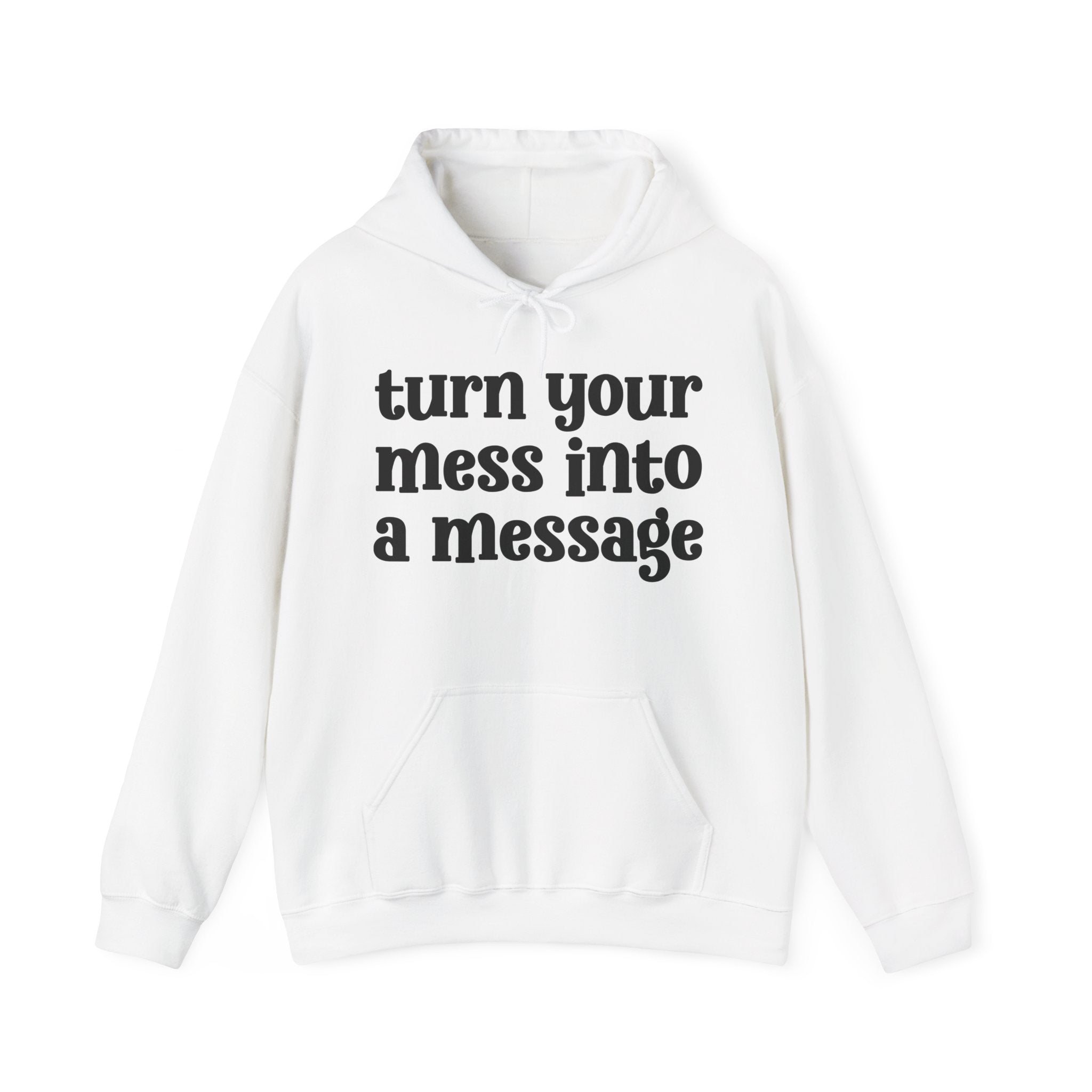 Turn Your Mess Into A Message — Inspirational Hoodie