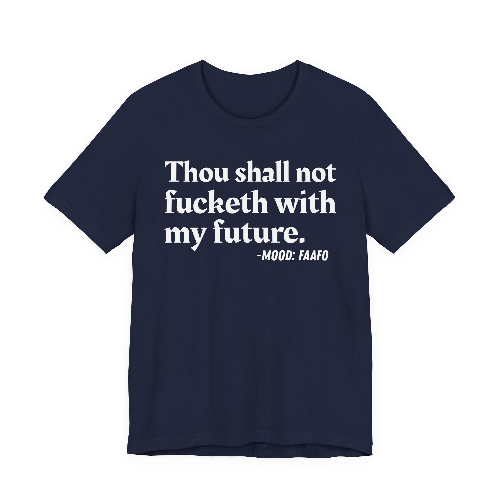 Thou Shall Not Fucketh With My Future Mood T-Shirt —  Statement T-Shirt