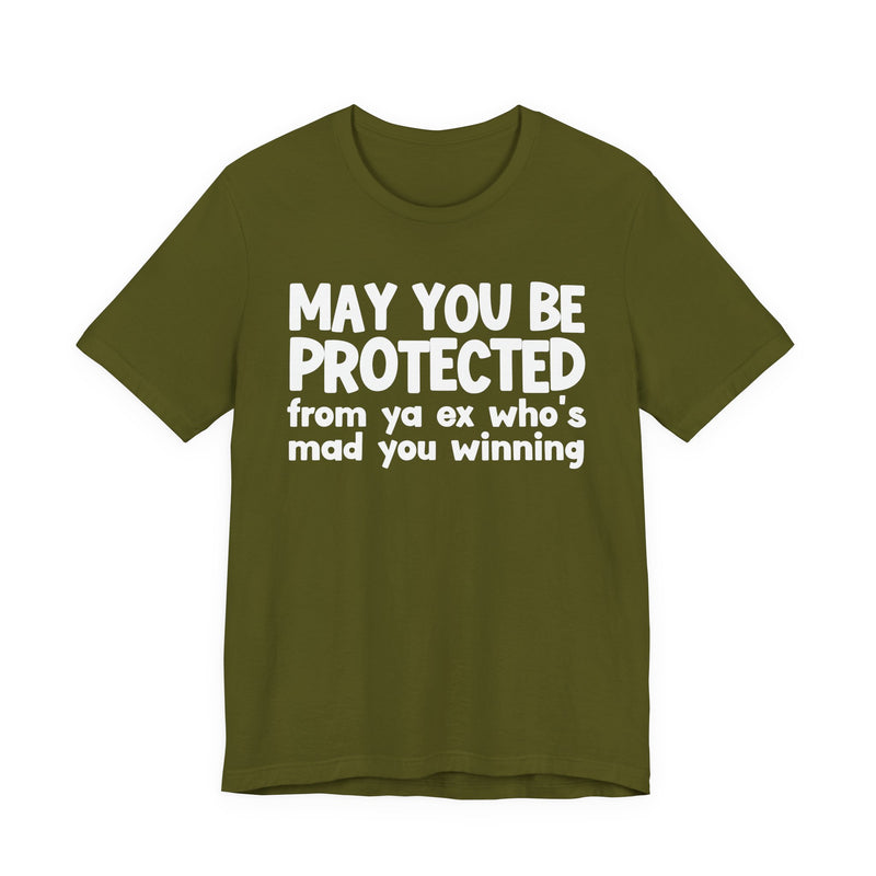 May You Be Protected From Ya Ex Who's Mad You Winning - Inspirational Statement T-Shirt