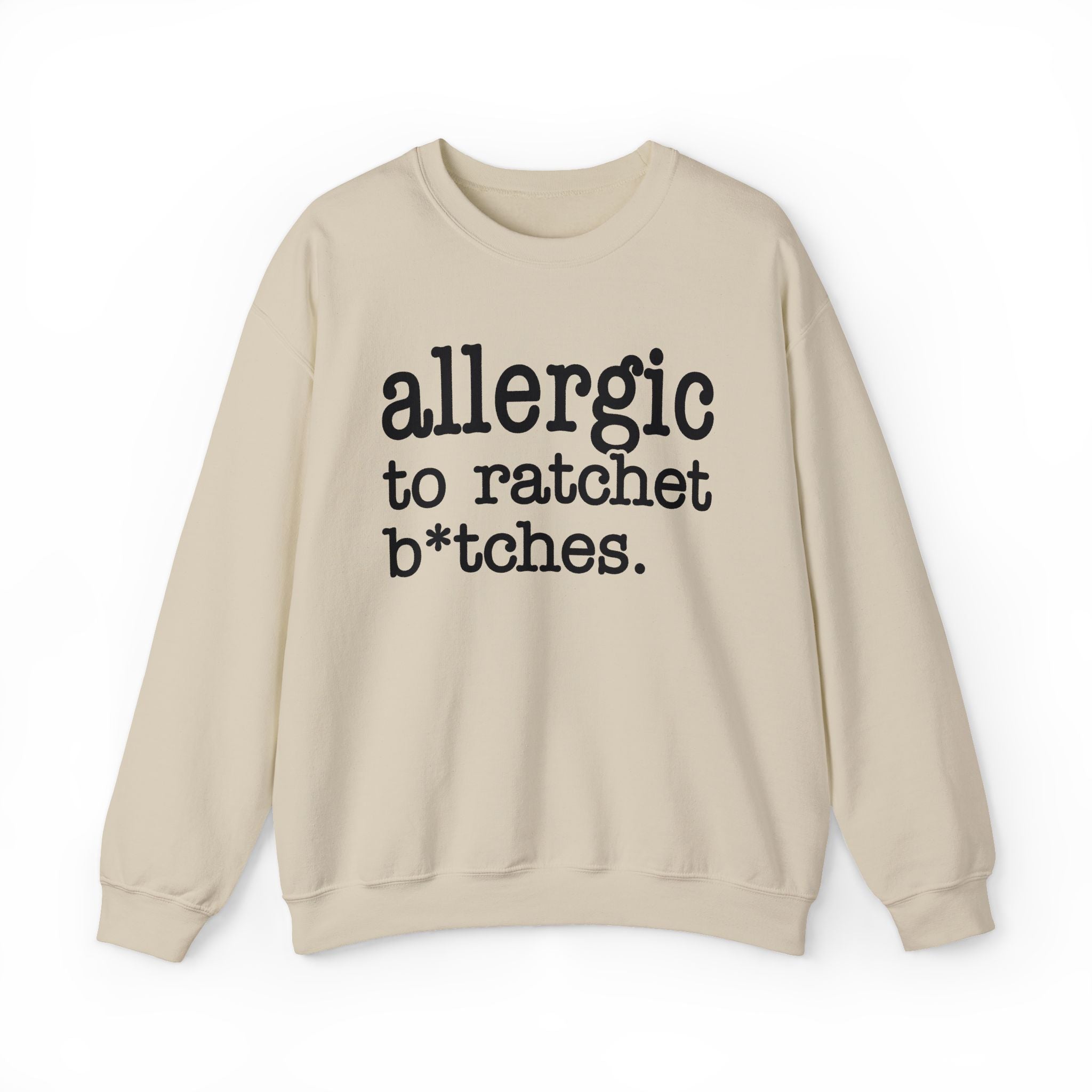 Allergic To Rachet Bitches — Sweatshirt