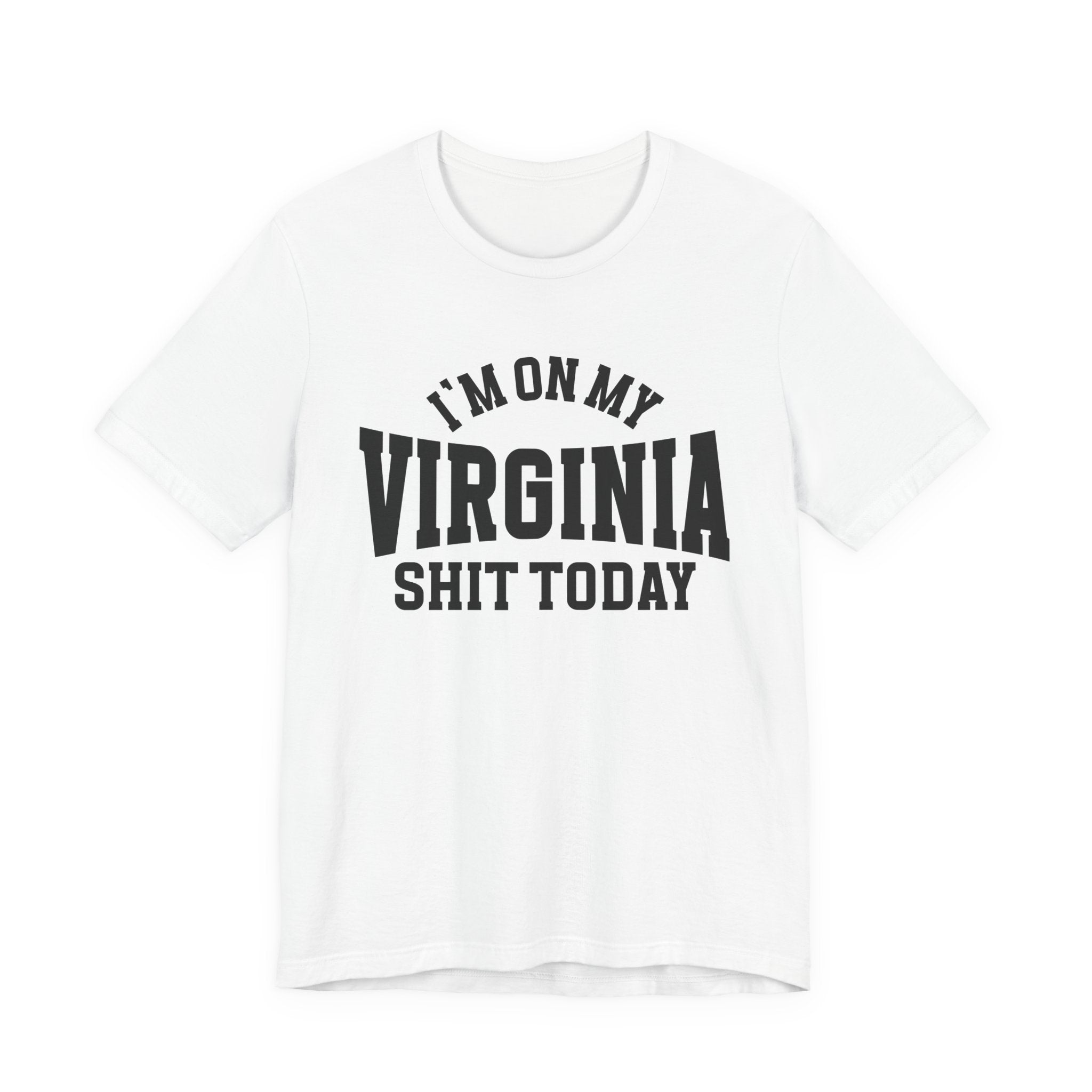 I'm On My Virginia Shit Today T-shirt