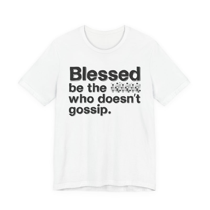 Blessed Be The Bitch Who Doesn't Gossip — Funny Inspirational T-Shirt