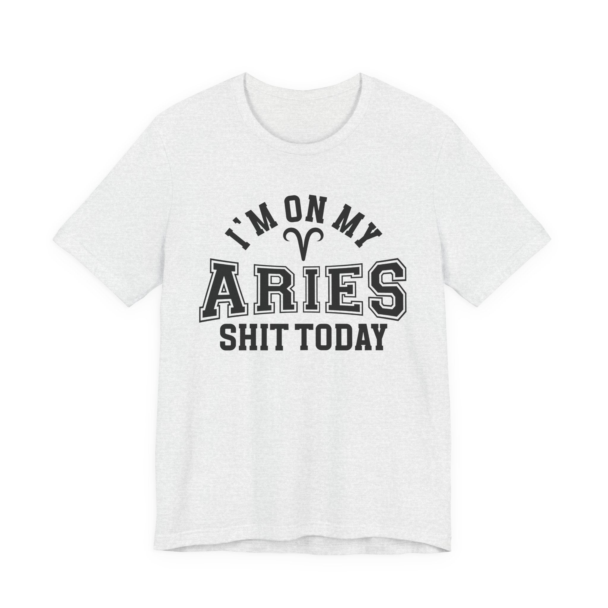 I'm On My Aries Shit Today T-shirt
