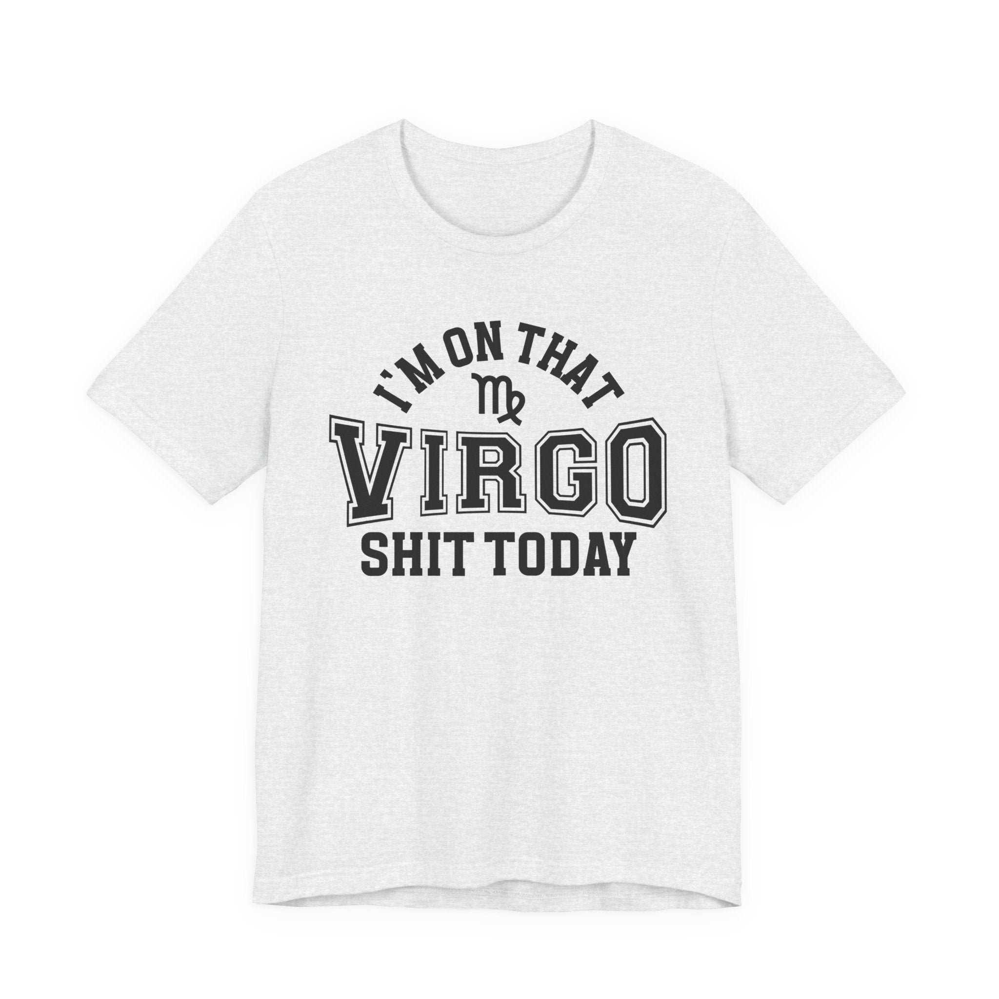 I'm On That Virgo Shit Today T-shirt