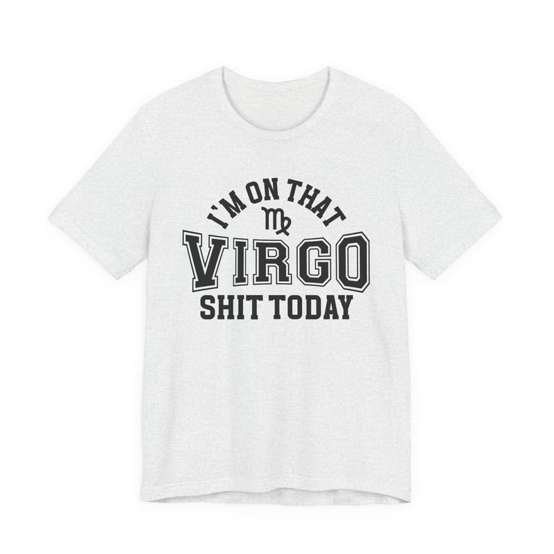 I'm On That Virgo Shit Today T-Shirt