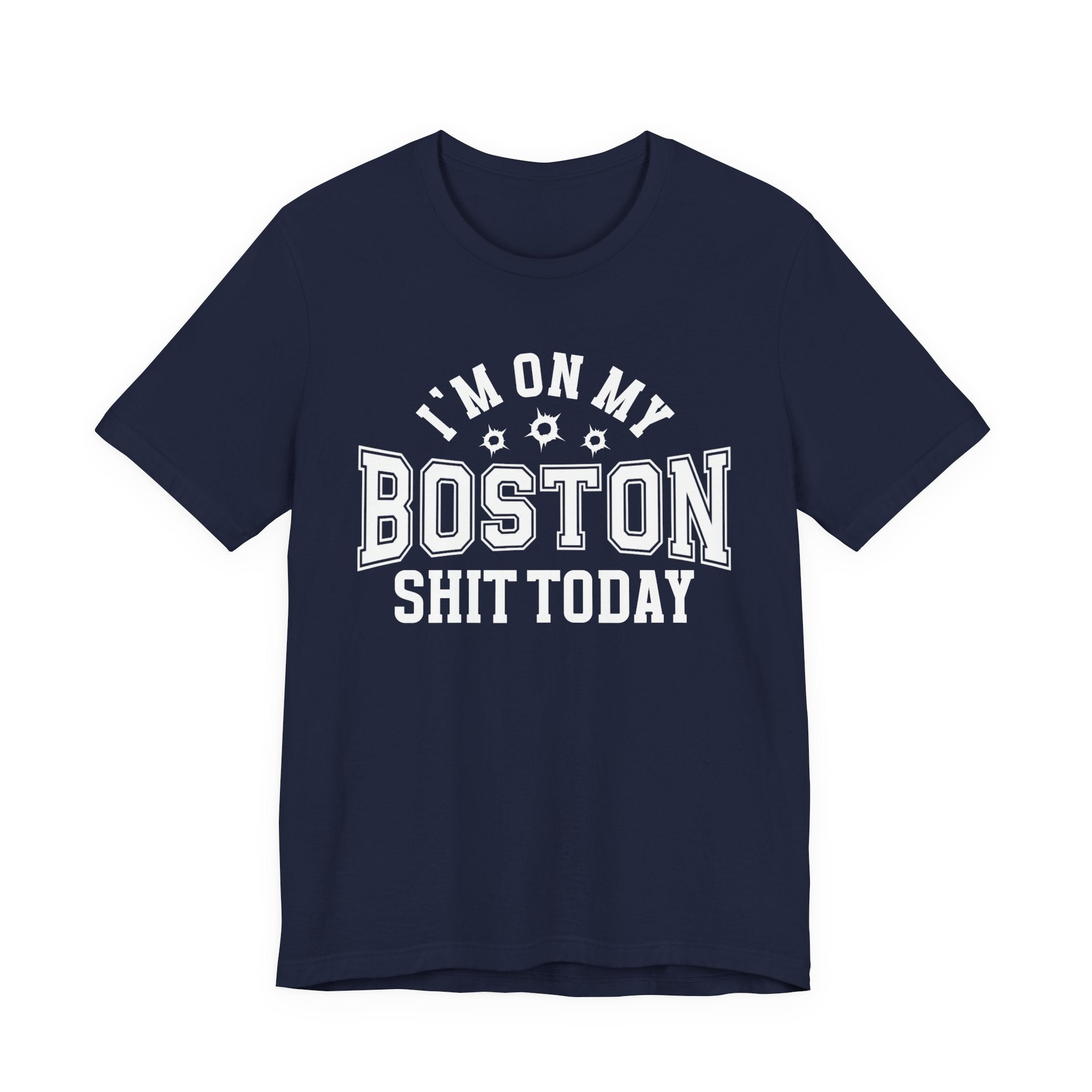 I'm On My Boston Shit Today (Bullet Holes) T-shirt