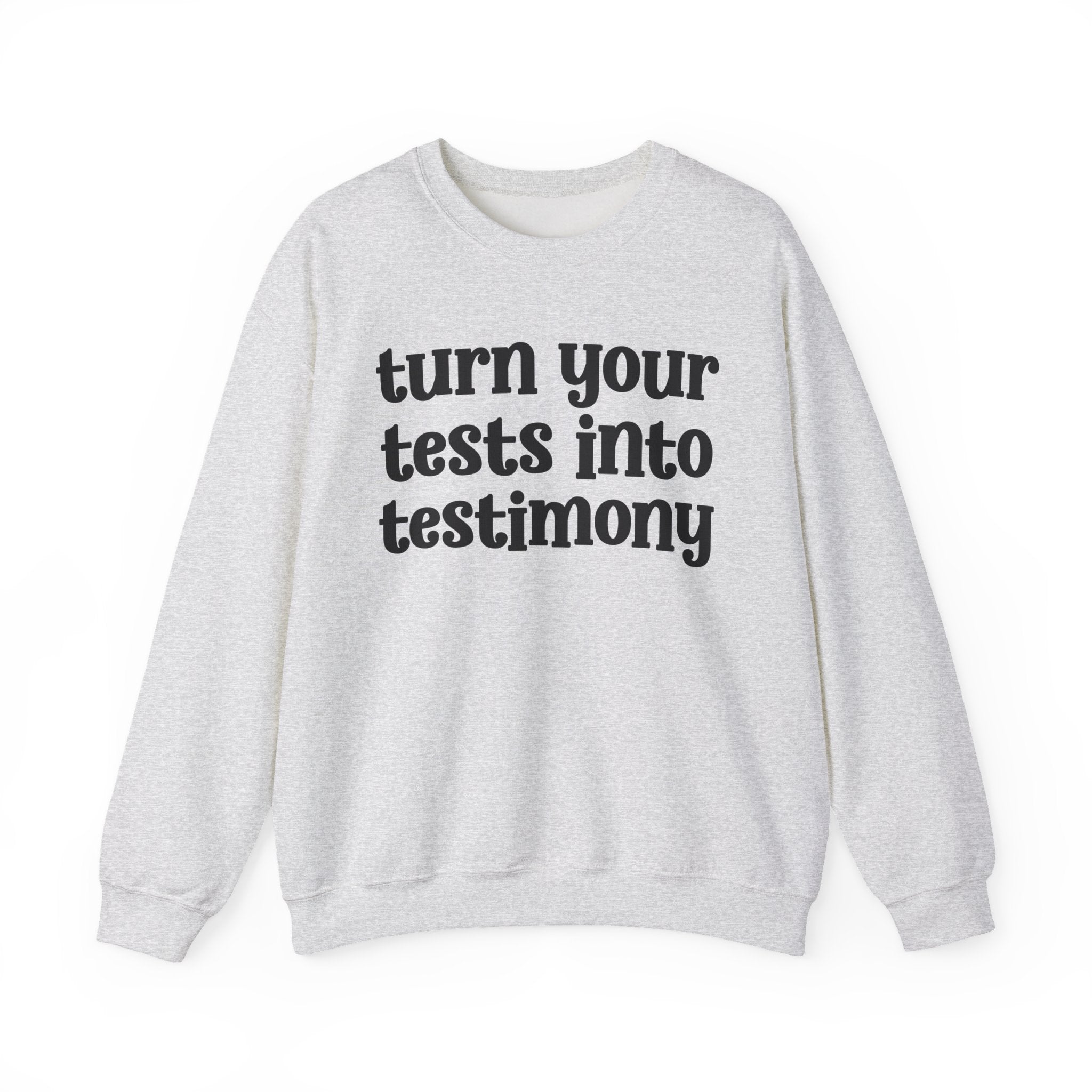 Turn Your Tests Into Testimony - Inspirational Sweatshirt