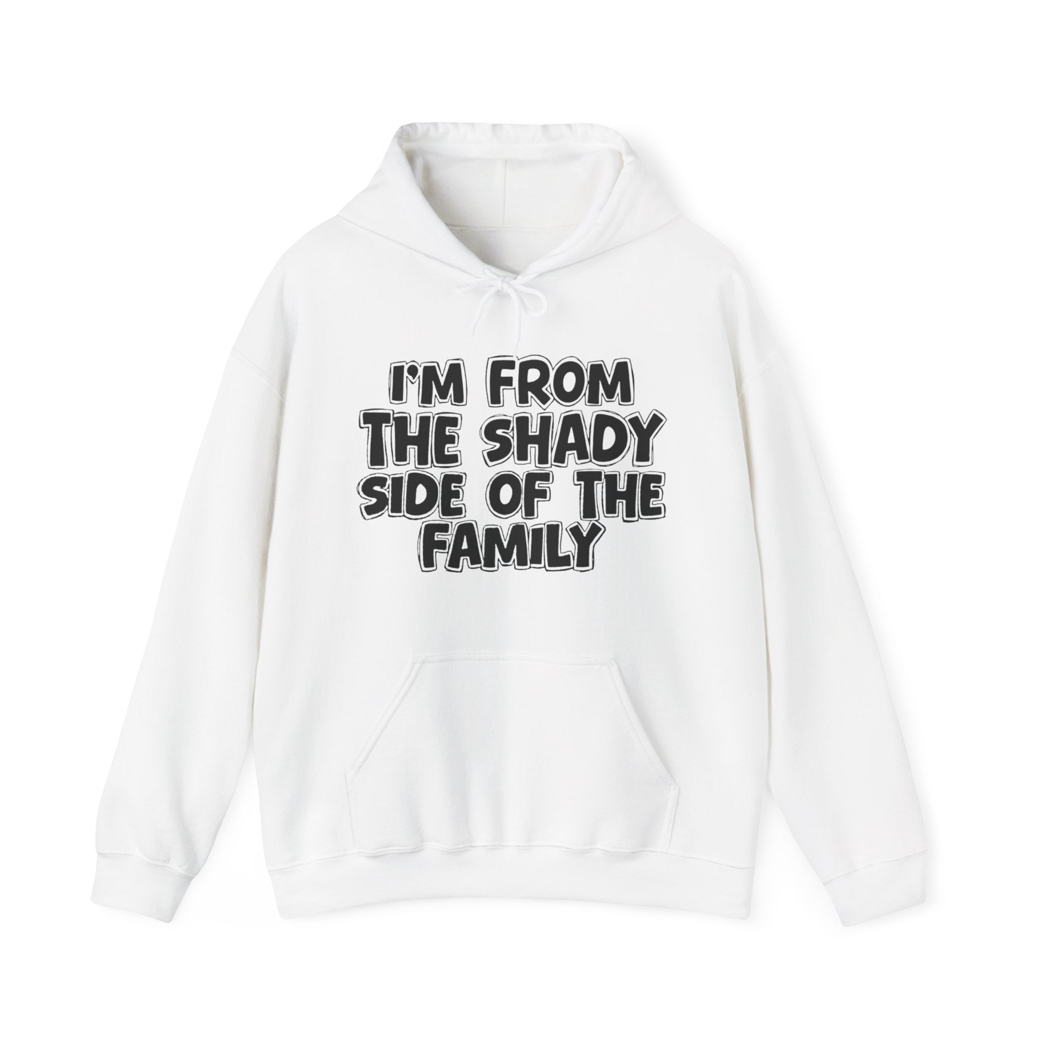 I'm From The Shady Side of the Family Hoodie – Humorous Family Pride Quote Hoodie