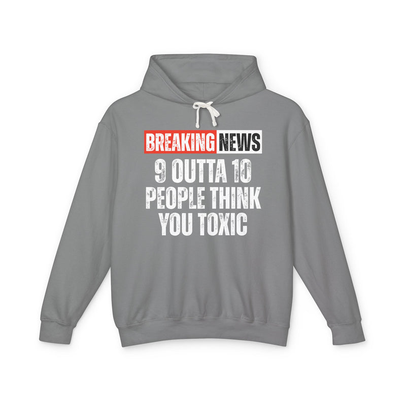 Breaking News: 9 Outta 10 People Think You Toxic－Funny Breaking New Hoodie