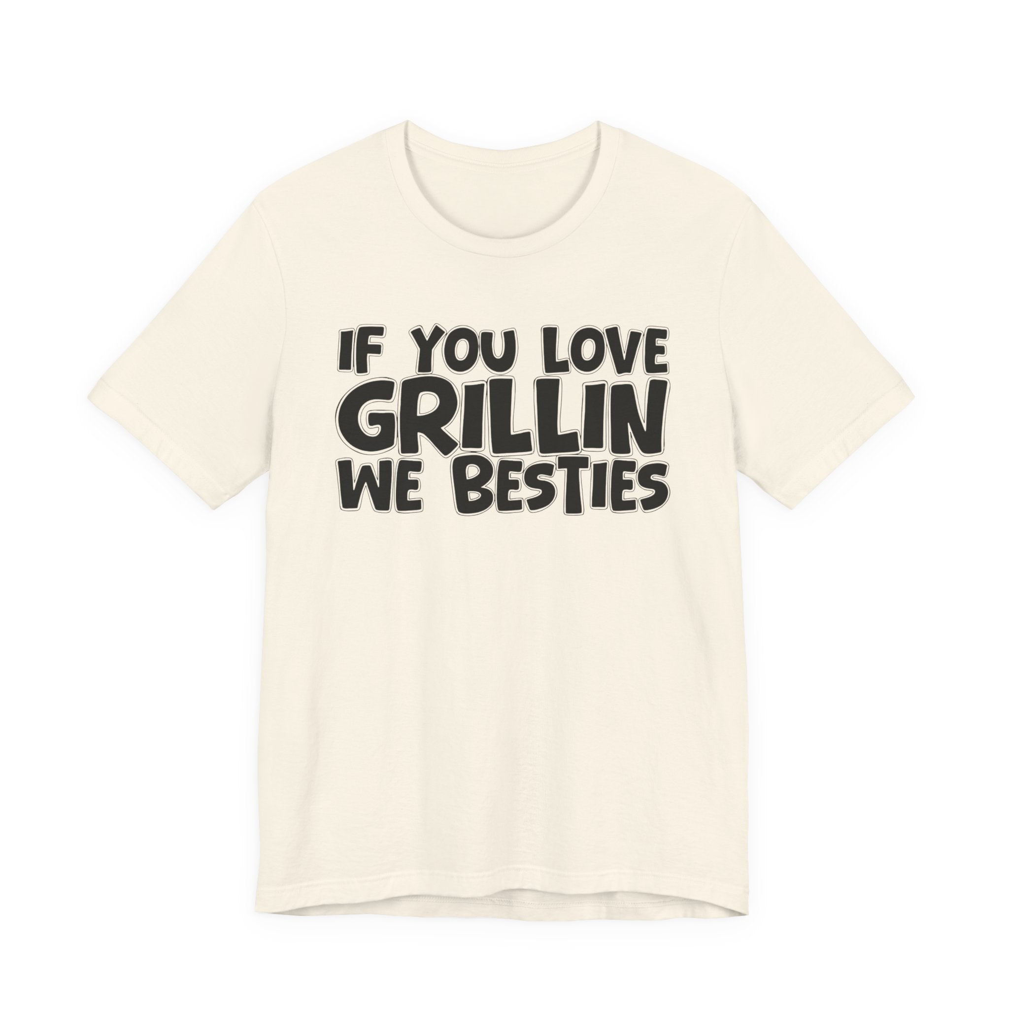 If  You Love Grillin We Besties — Motivational Hustle Statement T-Shirt